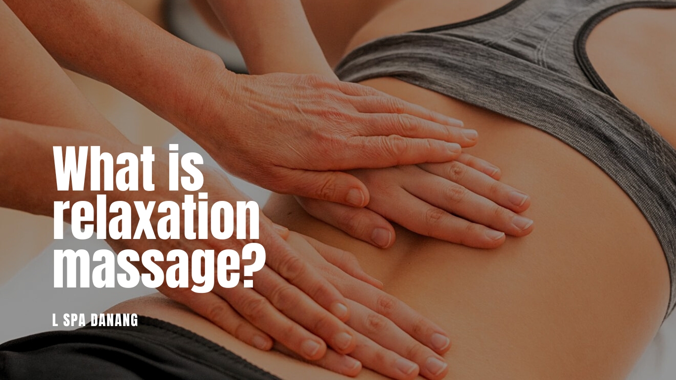 What Is Relaxation Massage Benefits & 3 Different Types